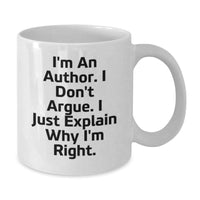 Load image into Gallery viewer, Author Gifts Funny White Coffee Mug for Birthday, &#39;I&#39;m An Author. I Don&#39;t Argue. I Just Explain Why I&#39;m Right.&#39; Gifts from Family to Author Friends - Additional
