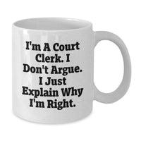 Load image into Gallery viewer, Funny Court Clerk Gifts, I'm A Court Clerk. I Don't Argue. I Just Explain Why I'm Right. White Coffee Mug for Birthday from Friends, Court Clerk Unique Gifts - Additional
