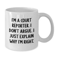 Load image into Gallery viewer, Funny Court Reporter Gifts, I&#39;m A Court Reporter. I Don&#39;t Argue. I Just Explain Why I&#39;m Right. White Coffee Mug for Court Reporters, Graduation Unique Gifts from Friends, Family, or Coworkers - Additional
