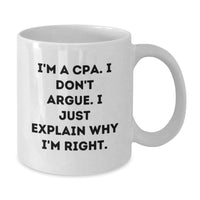 Load image into Gallery viewer, Cute CPA Gifts from Friends, Family, or Coworkers - I&#39;m A Cpa. I Don&#39;t Argue. I Just Explain Why I&#39;m Right. - White Coffee Mug for CPA Graduation Unique Gifts - Additional
