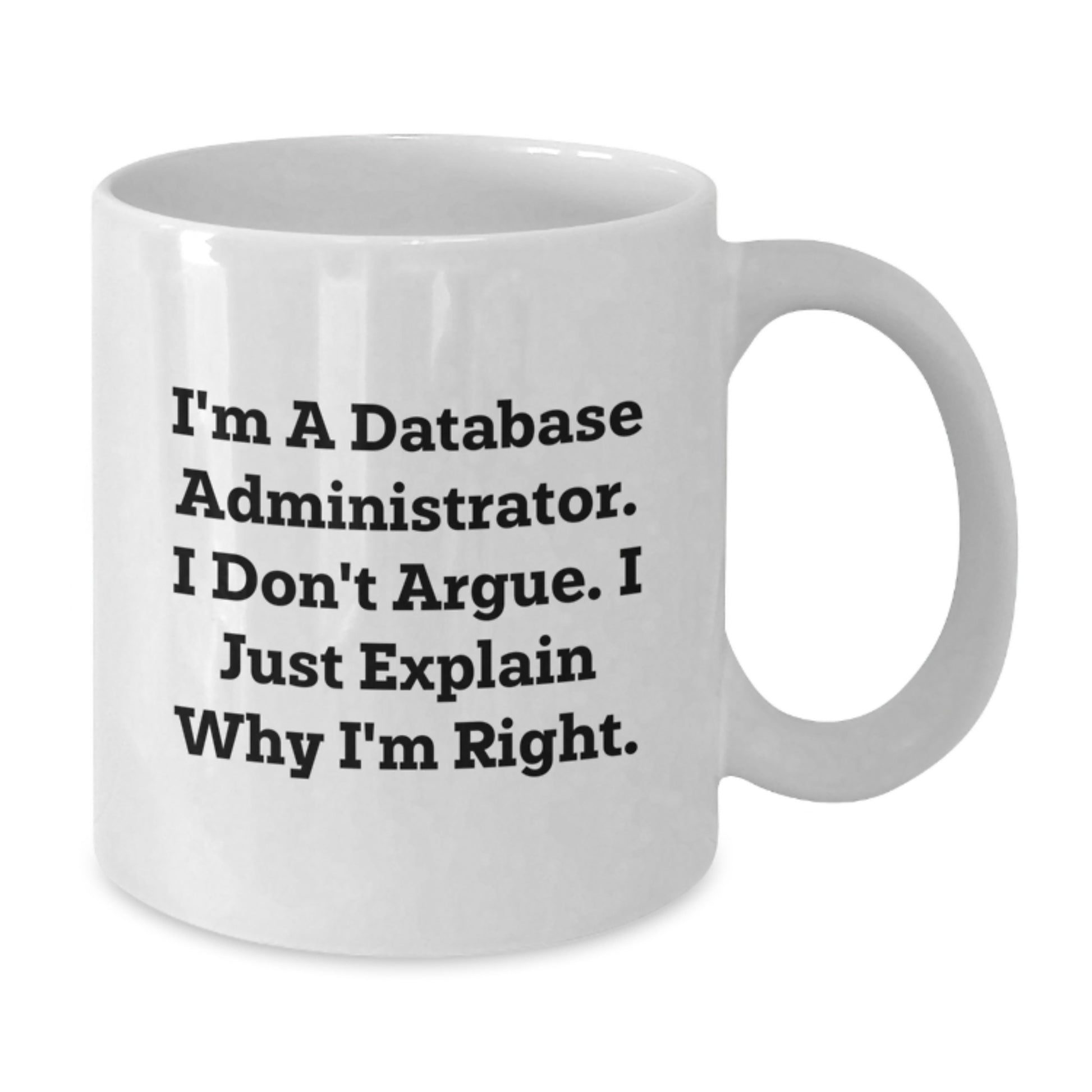 Funny Database Administrator Gifts for Him or Her, White Coffee Mug, I'm Right, Graduation Unique Gifts from Friends - Additional
