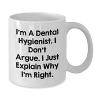 Load image into Gallery viewer, Funny Dental Hygienist Gifts, I&#39;m A Dental Hygienist. I Don&#39;t Argue. I Just Explain Why I&#39;m Right., White Coffee Mug, Gift from Friends for Dental Hygienist&#39;s Birthday - Additional
