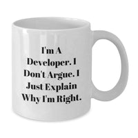 Load image into Gallery viewer, Developer Humor Gifts from Friends, Unique White Coffee Mug for Graduation, &#39;I&#39;m A Developer. I Don&#39;t Argue. I Just Explain Why I&#39;m Right.&#39; - Additional
