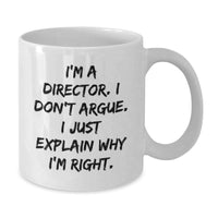 Load image into Gallery viewer, Funny Director Gifts from Friends for Graduation - White Coffee Mug - &#39;I&#39;m a Director, I Don&#39;t Argue, I Just Explain Why I&#39;m Right&#39; - Microwave and Dishwasher Safe - Additional
