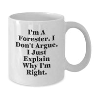 Load image into Gallery viewer, Funny Forester Gifts, White Coffee Mug, &#39;I Don&#39;t Argue, I Just Explain Why I&#39;m Right&#39;, Graduation Unique Gifts from Friends to Men - Additional
