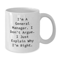 Load image into Gallery viewer, Funny General Manager Gifts for Men - I Don&#39;t Argue. I Just Explain Why I&#39;m Right. - White Coffee Mug from Family to Coworkers - Additional
