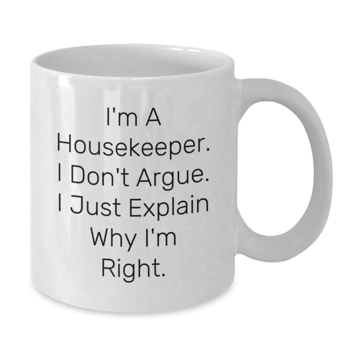 Housekeeper Humor Gifts from Men to Colleagues, Funny White Coffee Mug for Housekeeper's Graduation, I'm Right Quote - Additional
