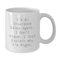 Load image into Gallery viewer, Insurance Sales Agent Funny Graduation Gift from Friends, White Coffee Mug, I'm An Insurance Sales Agent. I Don't Argue. I Just Explain Why I'm Right. - Additional
