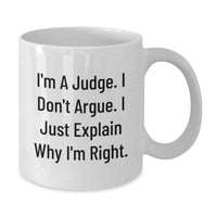 Load image into Gallery viewer, Funny Judge White Coffee Mug Gifts from Friends and Family for Christmas - &#39;I&#39;m A Judge. I Don&#39;t Argue. I Just Explain Why I&#39;m Right.&#39; - Additional
