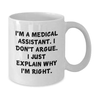 Load image into Gallery viewer, Funny Medical Assistant Gifts from Friends - &#39;I&#39;m A Medical Assistant. I Don&#39;t Argue. I Just Explain Why I&#39;m Right.&#39; White Coffee Mug for Medical Assistant Graduation - Additional
