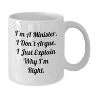 Load image into Gallery viewer, Funny Minister Gifts - I&#39;m A Minister. I Don&#39;t Argue. I Just Explain Why I&#39;m Right. - White Coffee Mug for Graduation - Additional

