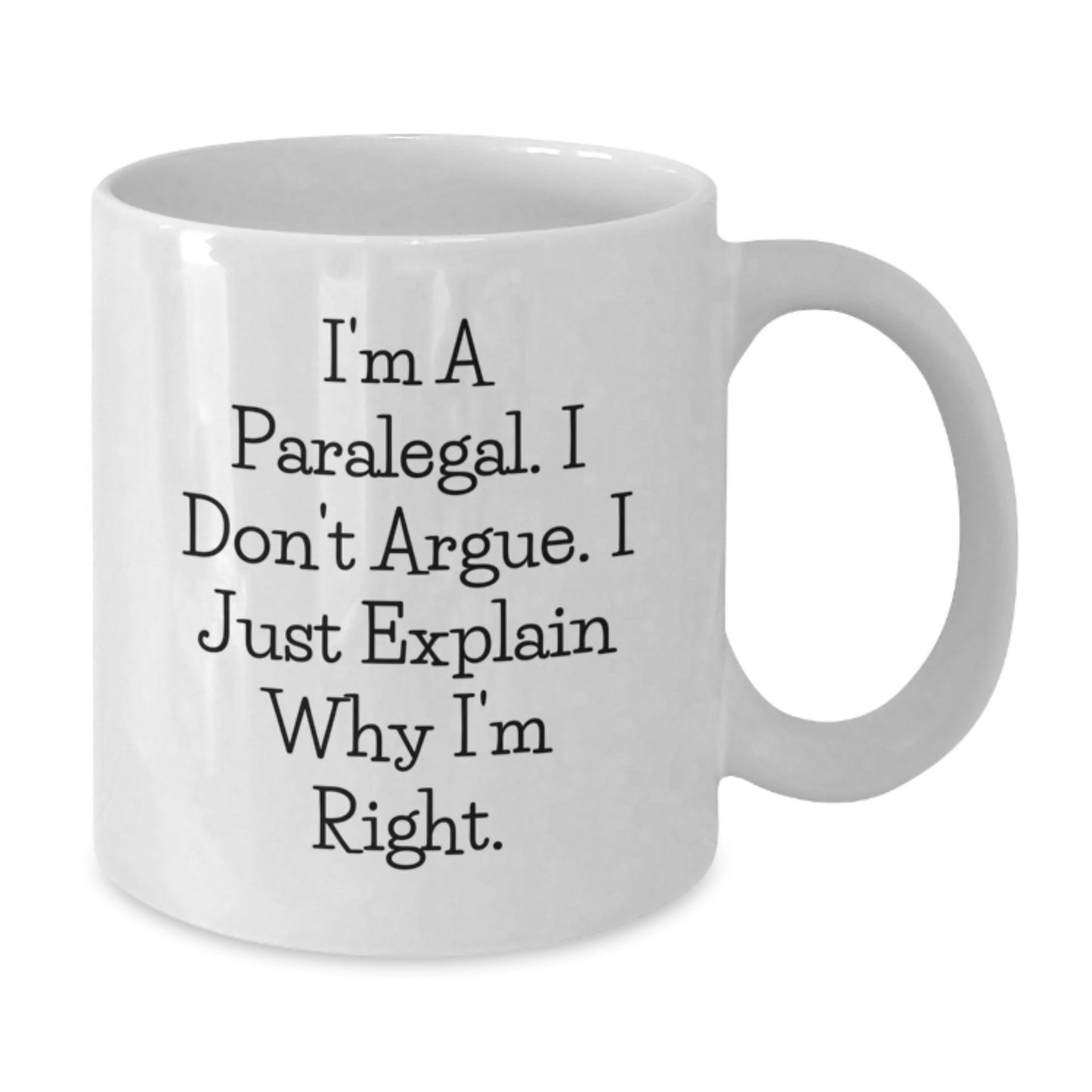 Funny Paralegal Gifts, I'm A Paralegal. I Don't Argue. I Just Explain Why I'm Right. White Coffee Mug, Gifts from Friends, Gifts for Paralegal Graduates - Additional