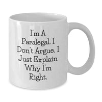 Load image into Gallery viewer, Funny Paralegal Gifts, I&#39;m A Paralegal. I Don&#39;t Argue. I Just Explain Why I&#39;m Right. White Coffee Mug, Gifts from Friends, Gifts for Paralegal Graduates - Additional
