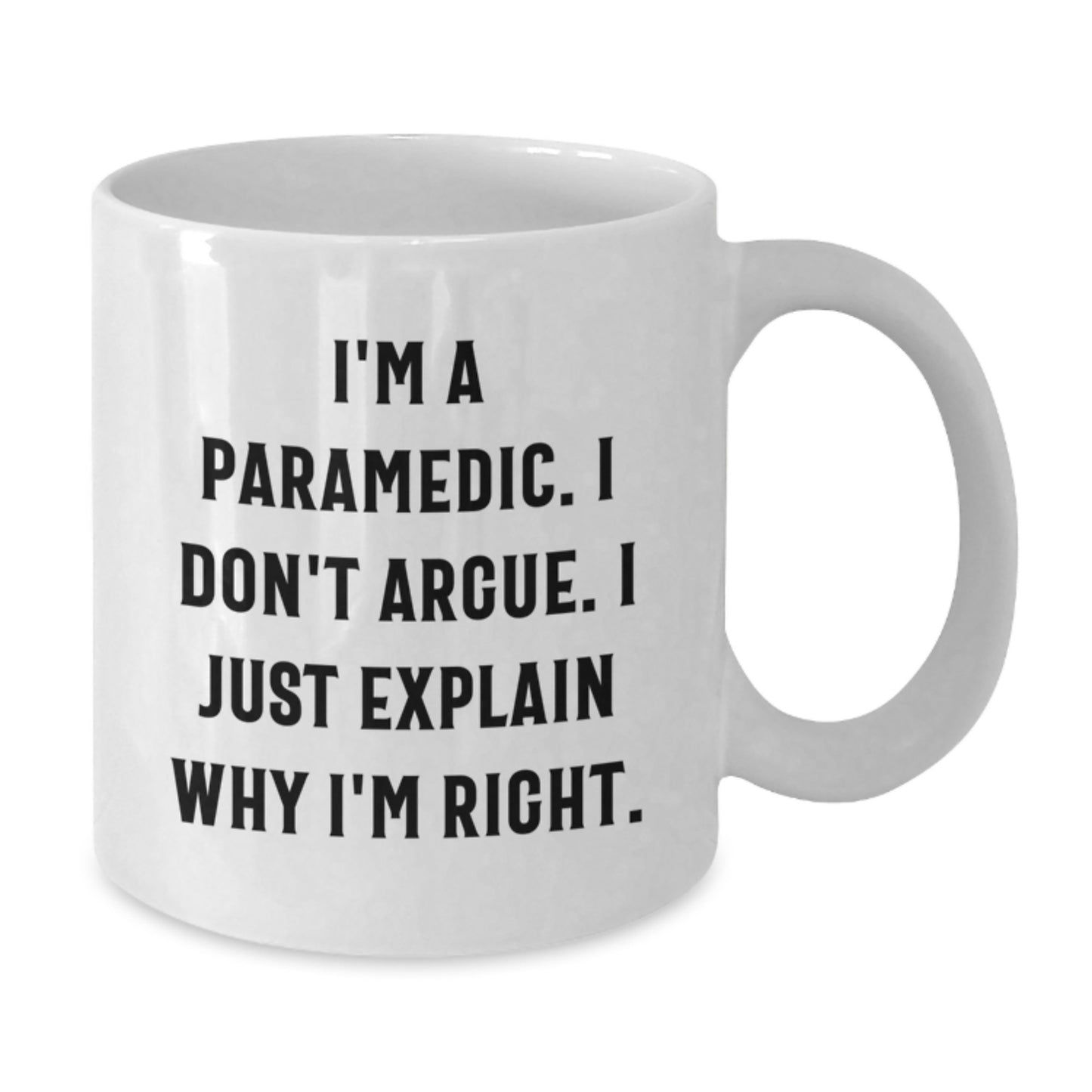 Funny Rescue Worker White Coffee Mugs Gifts from Friends for Graduation with I'm Right Quote - Additional