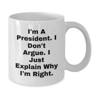 Load image into Gallery viewer, President Funny White Coffee Mugs, Gifts from Friends to President, Inspirational Quote, Perfect Graduation Unique Gifts, 11oz or 15oz Capacity, Ceramic, Microwave and Dishwasher Safe - Additional
