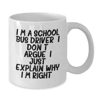 Load image into Gallery viewer, Funny School Bus Driver Gifts from Friends and Family - I'm Right White Coffee Mug for Graduation - Additional
