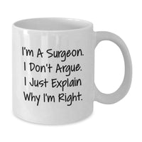 Load image into Gallery viewer, Surgeon Humor Funny White Coffee Mug Gifts from Men to Surgeon for Graduation, &#39;I&#39;m A Surgeon. I Don&#39;t Argue. I Just Explain Why I&#39;m Right.&#39; - Additional
