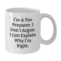 Load image into Gallery viewer, Funny Tax Preparer Gifts From Men Friends Family - White Coffee Mug, &#39;I&#39;m A Tax Preparer. I Don&#39;t Argue. I Just Explain Why I&#39;m Right.&#39; - Additional
