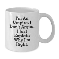 Load image into Gallery viewer, Funny Umpire Gifts for Men - I&#39;m An Umpire. I Don&#39;t Argue. I Just Explain Why I&#39;m Right., White Coffee Mug for Graduation, Gifts from Family, Unique Umpire Mugs - Additional
