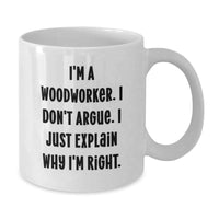 Load image into Gallery viewer, Woodworker Funny Quotes Gifts for Men, White Coffee Mug, I&#39;m Right, Graduation Unique Gifts from Friends, Gifts from Family - Additional
