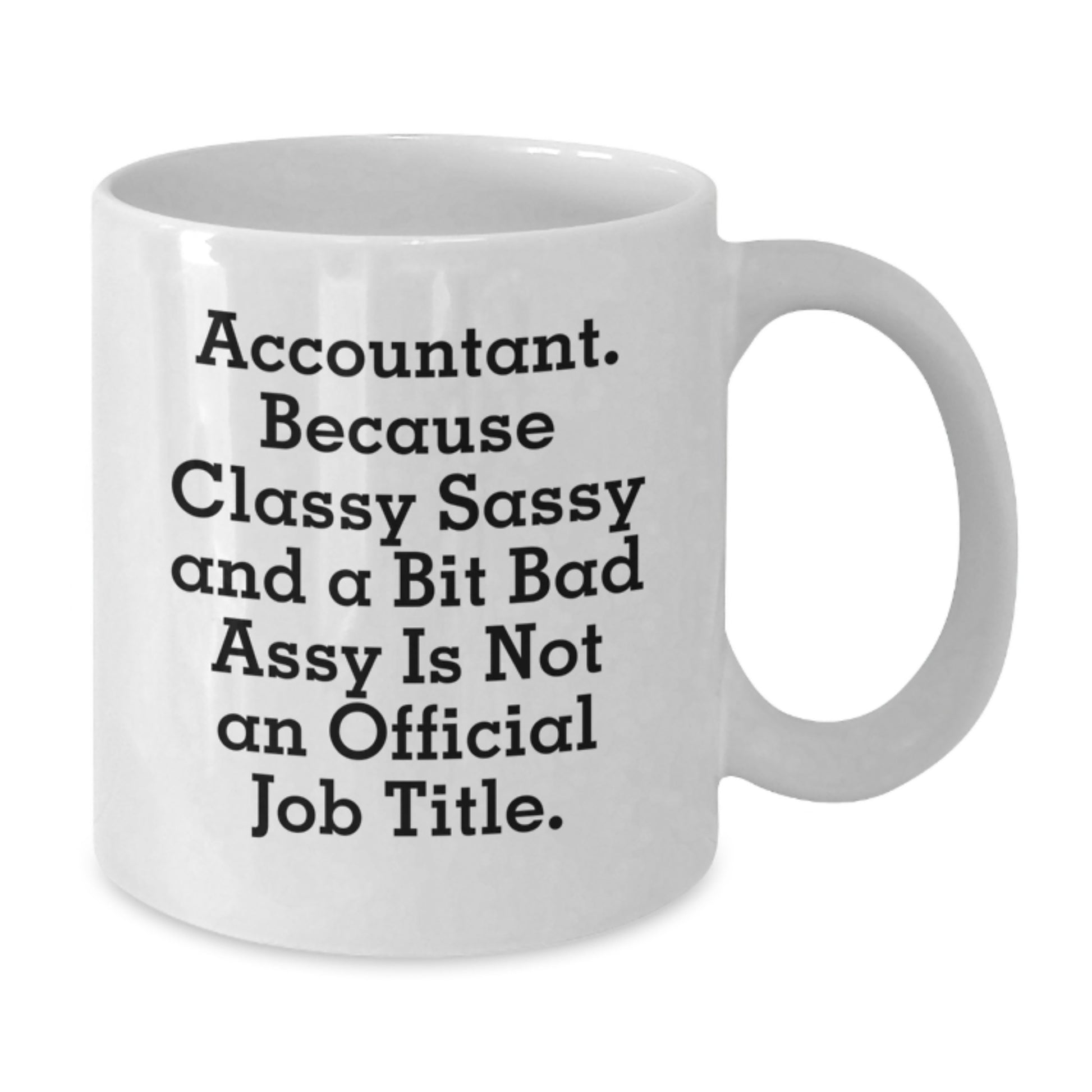 Funny Accountant Gifts from Friends, Unique White Coffee Mug for Graduation, Because Classy Sassy and a Bit Fearless is Not an Official Job Title. - Additional