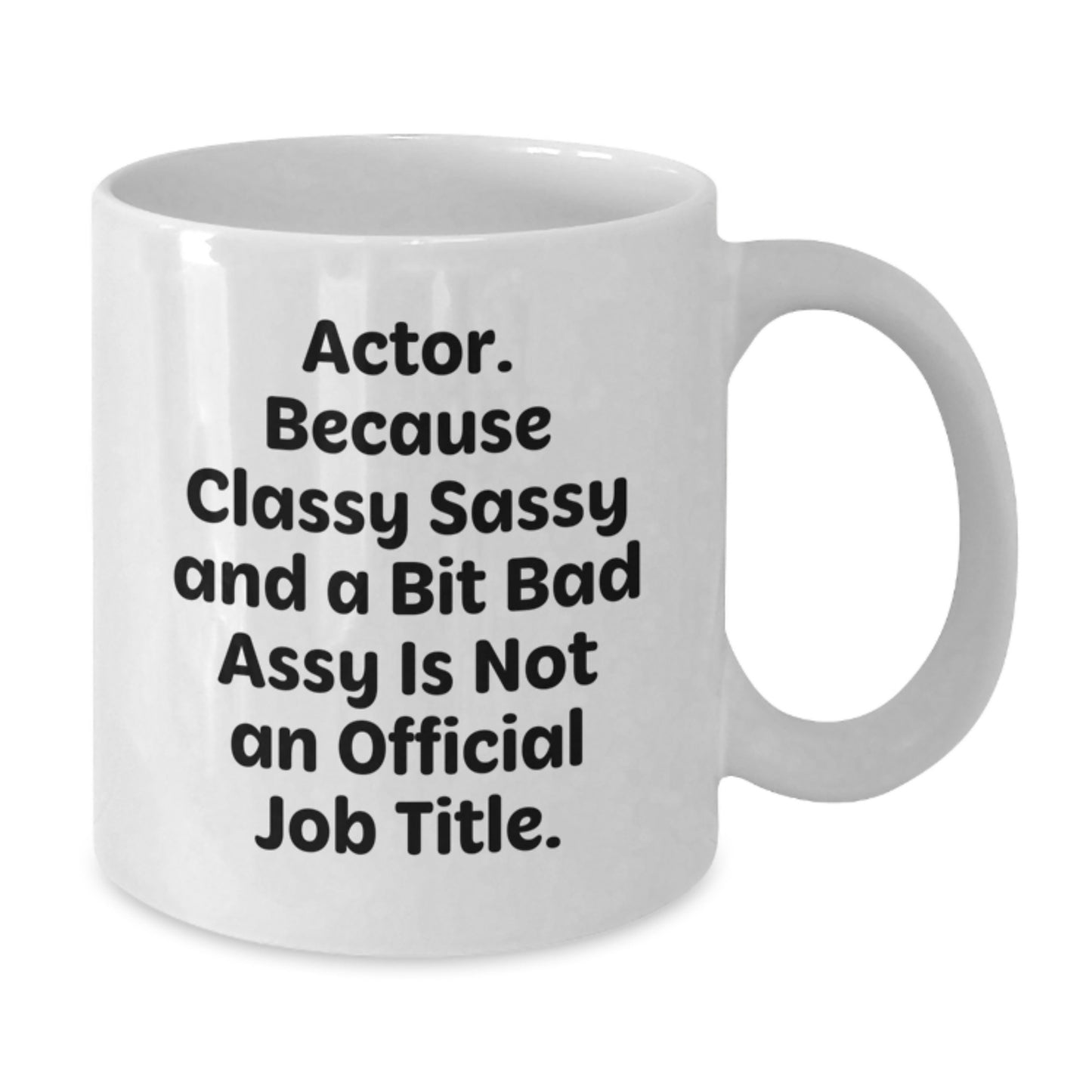 Funny Actor Gifts, White Coffee Mug for Graduation, 'Actor. Because Classy Sassy And A Bit Fearlessy Is Not An Official Job Title.' Quote, Gifts from Family for Actor, Unique Graduation Gifts - Additional