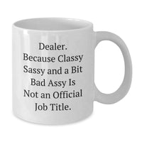 Load image into Gallery viewer, Funny Dealer Gifts from Friends to Unique White Coffee Mugs for Graduation, &#39;Dealer. Because Classy Sassy And A Bit Fearlessy Is Not An Official Job Title.&#39; - Additional

