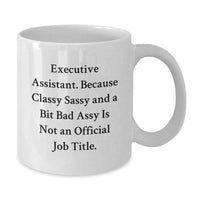 Load image into Gallery viewer, Executive Assistant Gifts Funny White Coffee Mug - &#39;Because Classy Sassy And A Bit Fearlessy Is Not An Official Job Title.&#39; from Friends, Coworkers, Family - Additional
