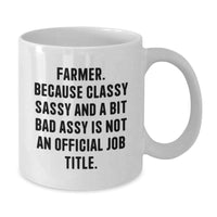 Load image into Gallery viewer, Funny Farmer Gifts for Men - 'Farmer. Because Classy Sassy And A Bit Fearlessy Is Not An Official Job Title.' White Coffee Mug for Graduation - Additional
