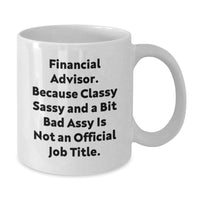 Load image into Gallery viewer, Funny Financial Advisor Gifts for Her or Him, White Coffee Mug, &#39;Financial Advisor. Because Classy Sassy And A Bit Fearlessy Is Not An Official Job Title.&#39; - Additional
