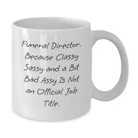 Load image into Gallery viewer, Funny Gifts from Friends to Funeral Director, White Coffee Mug for Birthday, Because Classy Sassy And A Bit Fearlessy Is Not An Official Job Title. - Additional
