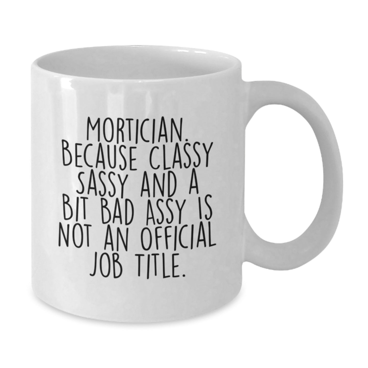 Funny Mortician Gifts, White Coffee Mug for Mortician, Gifts from Friends, Unique Birthday Present for Mortician, Sassy Quote Inside - Additional