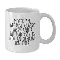Load image into Gallery viewer, Funny Mortician Gifts, White Coffee Mug for Mortician, Gifts from Friends, Unique Birthday Present for Mortician, Sassy Quote Inside - Additional
