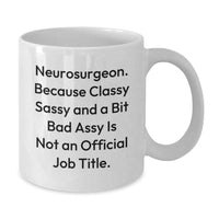 Load image into Gallery viewer, Neurosurgeon Gifts from Friends, Funny White Coffee Mug for Graduation with Quote &#39;Neurosurgeon. Because Classy Sassy And A Bit Fearlessy Is Not An Official Job Title.&#39; - Additional
