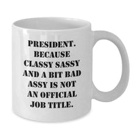 Load image into Gallery viewer, Funny President Quote White Coffee Mug, Gifts from Friends, Gifts for President, Graduation Unique Gifts, President Gifts for Her, Him, or Family - Additional
