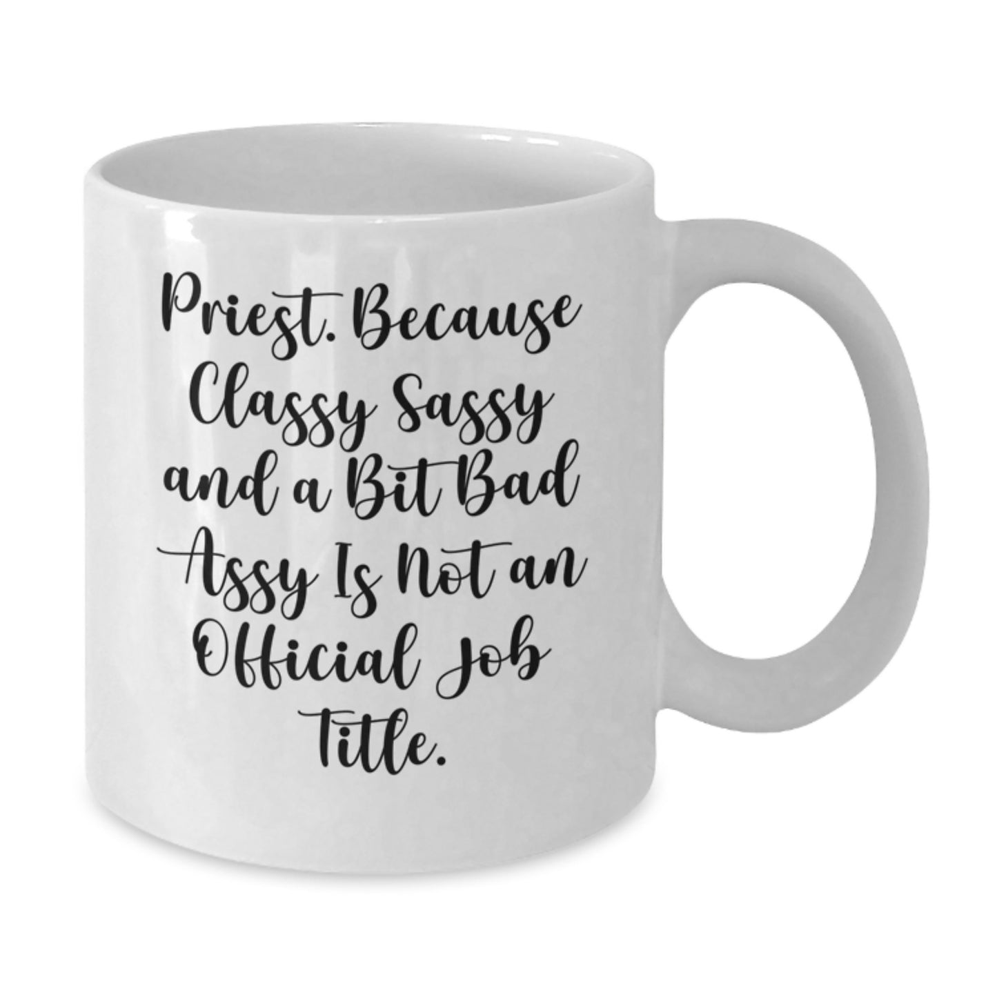 Funny Priest Gifts, White Coffee Mug for Graduation, 'Priest. Because Classy Sassy And A Bit Fearlessy Is Not An Official Job Title.' - Additional