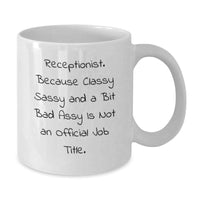 Load image into Gallery viewer, Receptionist Gifts from Friends Funny White Coffee Mug, &#39;Receptionist. Because Classy Sassy And A Bit Fearlessy Is Not An Official Job Title.&#39; for Graduation, 11oz or 15oz Capacity - Additional
