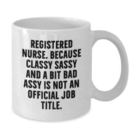 Load image into Gallery viewer, Funny Registered Nurse Gifts, Classy Sassy And A Bit Fearlessy Is Not An Official Job Title, White Coffee Mug for Graduation, Gifts from Friends to Registered Nurse - Additional
