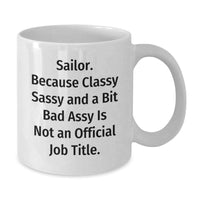Load image into Gallery viewer, Sailor Gifts Funny White Coffee Mug, Sailor Quotes for Graduation, Gifts from Friends to Sailor, 'Sailor. Because Classy Sassy And A Bit Fearlessy Is Not An Official Job Title.' - Additional
