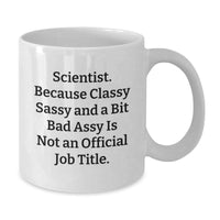 Load image into Gallery viewer, Funny Scientist Gifts for Him or Her, Graduate Appreciation White Coffee Mug, &#39;Scientist. Because Classy Sassy And A Bit Fearlessy Is Not An Official Job Title.&#39; - Additional
