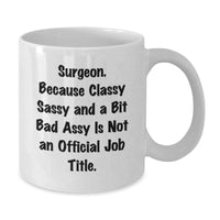 Load image into Gallery viewer, Surgeon Gifts, Funny White Coffee Mug for Surgeon, Gifts from Friends or Family, &#39;Surgeon. Because Classy Sassy And A Bit Fearlessy Is Not An Official Job Title.&#39; - Additional
