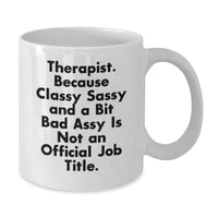 Load image into Gallery viewer, Therapist Gifts from Family - White Coffee Mug - &#39;Therapist. Because Classy Sassy And A Bit Fearlessy Is Not An Official Job Title.&#39; Funny Graduation Mug for Therapist, 11oz or 15oz - Additional
