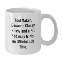 Load image into Gallery viewer, Funny Tool Maker Gifts for Birthday, White Coffee Mug with 'Tool Maker. Because Classy Sassy And A Bit Fearlessy Is Not An Official Job Title.' Quote, Gifts from Friends to Tool Maker - Additional

