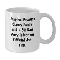 Load image into Gallery viewer, Umpire Gifts for Men, Women, Coworkers, Family - Funny White Coffee Mug, Classy Sassy and A Bit Fearlessy Is Not An Official Job Title, 11oz or 15oz, Ceramic, Microwave and Dishwasher Safe - Additional
