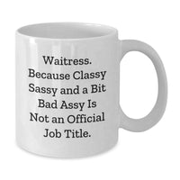 Load image into Gallery viewer, Waitress Gifts from Friends, Waitress White Coffee Mugs, Funny Quote &#39;Waitress. Because Classy Sassy And A Bit Fearlessy Is Not An Official Job Title.&#39;, Graduation Unique Gifts for Waitress - Additional
