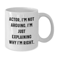 Load image into Gallery viewer, Funny Actor Gifts from Friends for Actor, &#39;I&#39;m Not Arguing. I&#39;m Just Explaining Why I&#39;m Right.&#39; White Coffee Mug for Graduation - Additional
