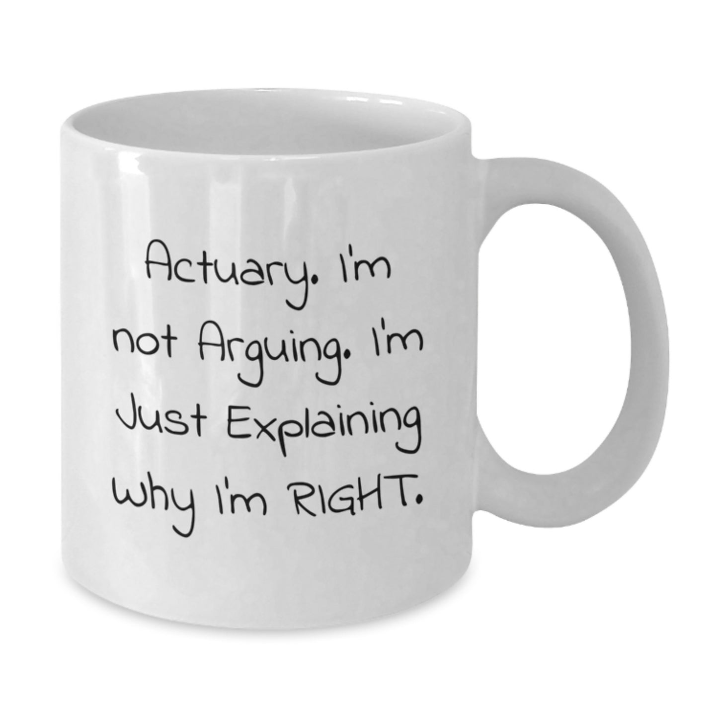 Funny Actuary Gifts - 'I'm Not Arguing. I'm Just Explaining Why I'm Right.' White Coffee Mug from Friends, Coworkers to Actuary Men, Birthday Unique Gifts - Additional