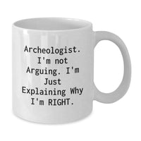 Load image into Gallery viewer, Archeologist Gifts from Friends | Funny White Coffee Mug for Graduation 'I'm Not Arguing, I'm Just Explaining Why I'm Right' - Additional

