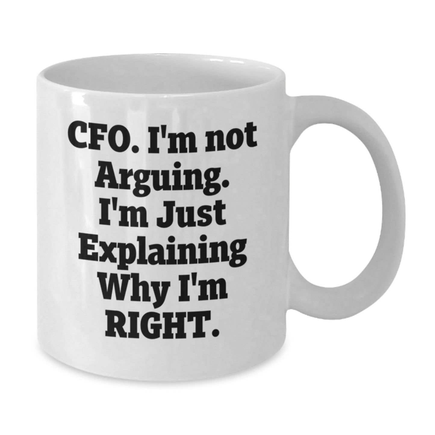 Funny CFO Gifts from Friends, Unique White Coffee Mugs for Graduation 'I'm Not Arguing, I'm Just Explaining Why I'm Right' Motivational Quote - Additional