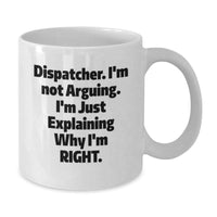 Load image into Gallery viewer, Funny Dispatcher Gifts from Friends, Coworkers, or Family - Unique White Coffee Mug for Graduation, 'I'm Not Arguing. I'm Just Explaining Why I'm Right.' - Additional
